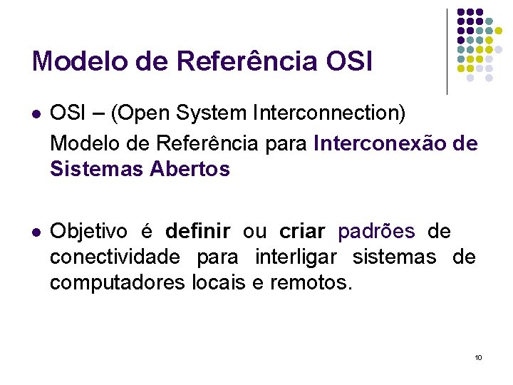 Modelo de Referência OSI l OSI – (Open System Interconnection) Modelo de Referência para
