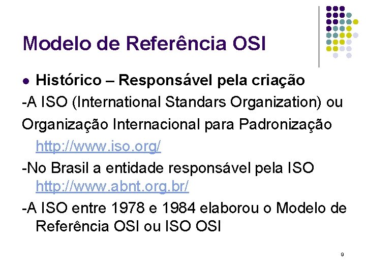 Modelo de Referência OSI Histórico – Responsável pela criação -A ISO (International Standars Organization)