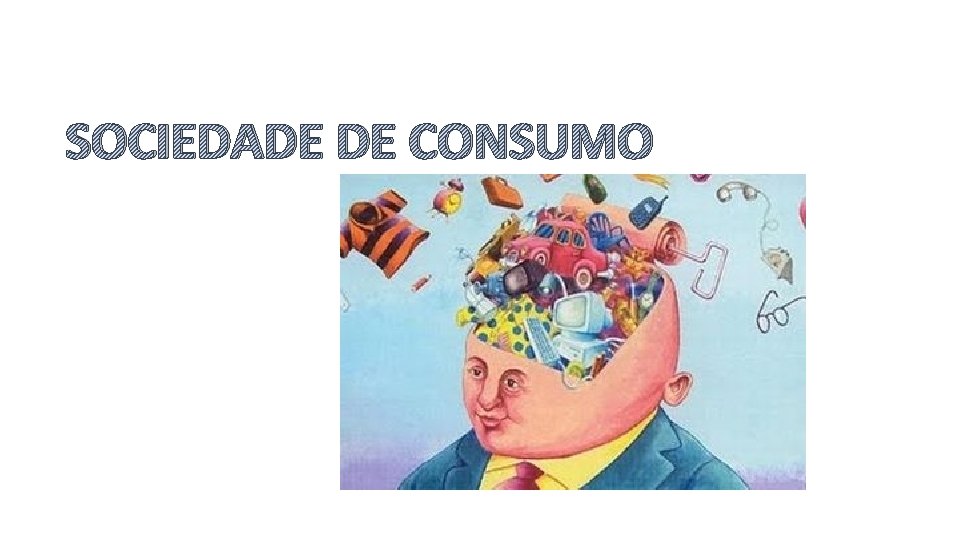 SOCIEDADE DE CONSUMO 