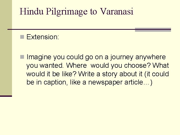 Hindu Pilgrimage to Varanasi n Extension: n Imagine you could go on a journey