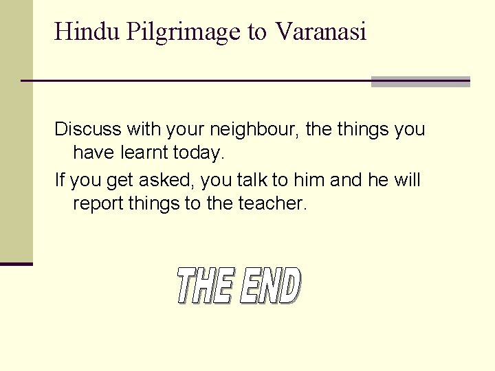 Hindu Pilgrimage to Varanasi Discuss with your neighbour, the things you have learnt today.