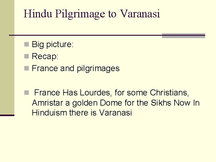 Hindu Pilgrimage to Varanasi n Big picture: n Recap: n France and pilgrimages n