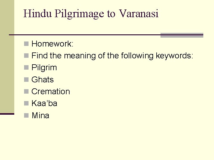 Hindu Pilgrimage to Varanasi n Homework: n Find the meaning of the following keywords: