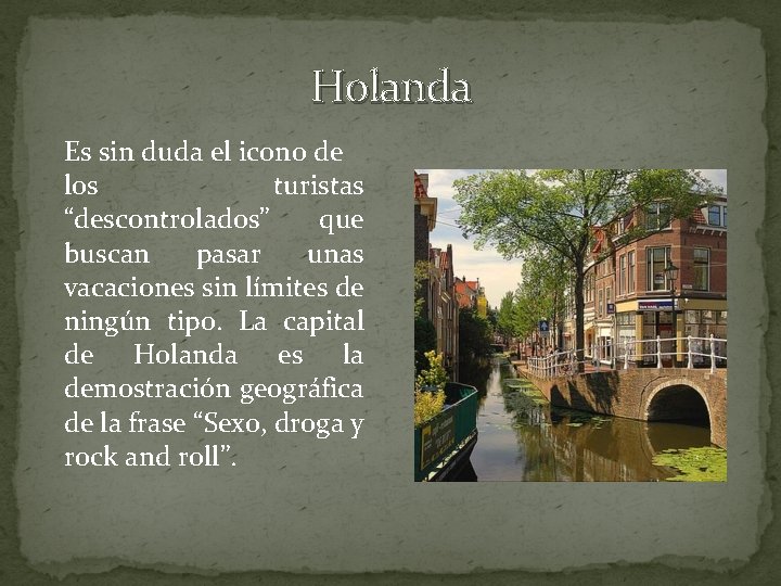 Holanda Es sin duda el icono de los turistas “descontrolados” que buscan pasar unas