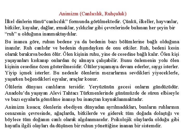 Animizm (Canlıcılık, Ruhçuluk) İlkel dinlerin tümü“canlıcılık” formunda görülmektedir. Çünkü, ilkeller, hayvanlar, bitkiler, kayalar, dağlar,