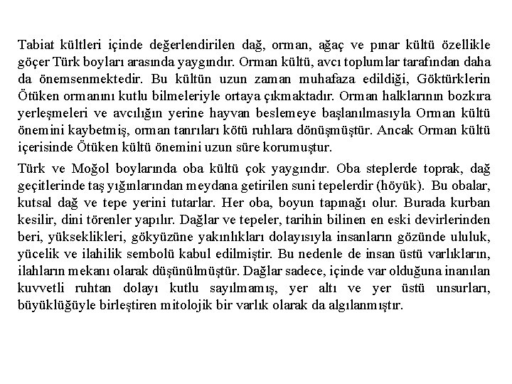 Tabiat kültleri içinde değerlendirilen dağ, orman, ağaç ve pınar kültü özellikle göçer Türk boyları