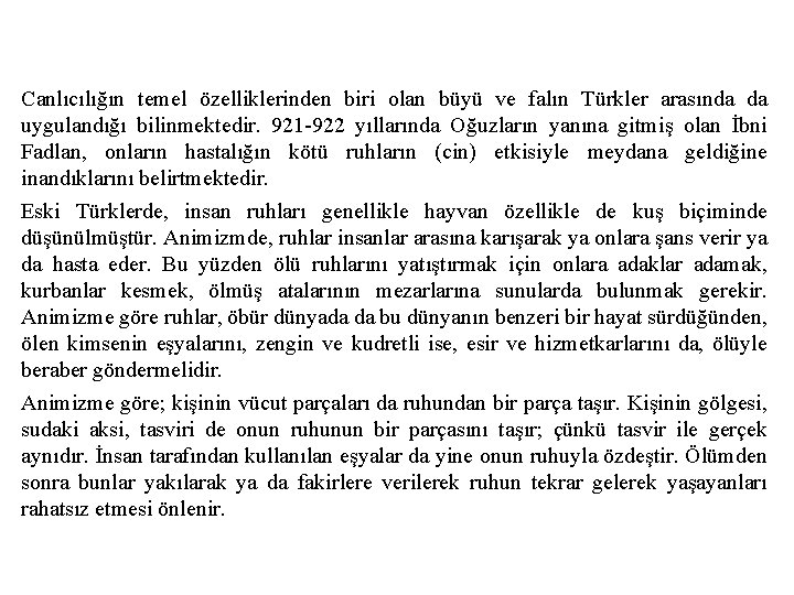 Canlıcılığın temel özelliklerinden biri olan büyü ve falın Türkler arasında da uygulandığı bilinmektedir. 921