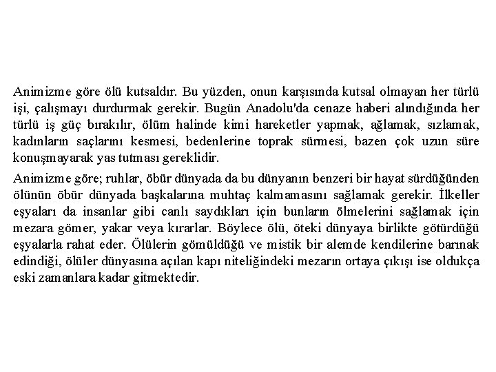 Animizme göre ölü kutsaldır. Bu yüzden, onun karşısında kutsal olmayan her türlü işi, çalışmayı