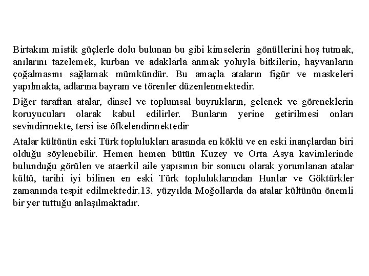 Birtakım mistik güçlerle dolu bulunan bu gibi kimselerin gönüllerini hoş tutmak, anılarını tazelemek, kurban