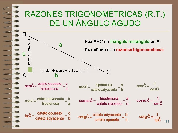 RAZONES TRIGONOMÉTRICAS (R. T. ) DE UN ÁNGULO AGUDO c A Cateto opuesto de