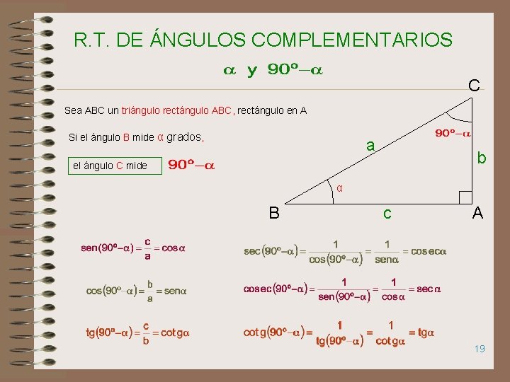 R. T. DE ÁNGULOS COMPLEMENTARIOS C Sea ABC un triángulo rectángulo ABC, rectángulo en