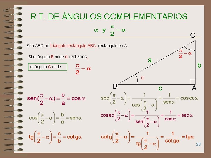 R. T. DE ÁNGULOS COMPLEMENTARIOS C Sea ABC un triángulo rectángulo ABC, rectángulo en