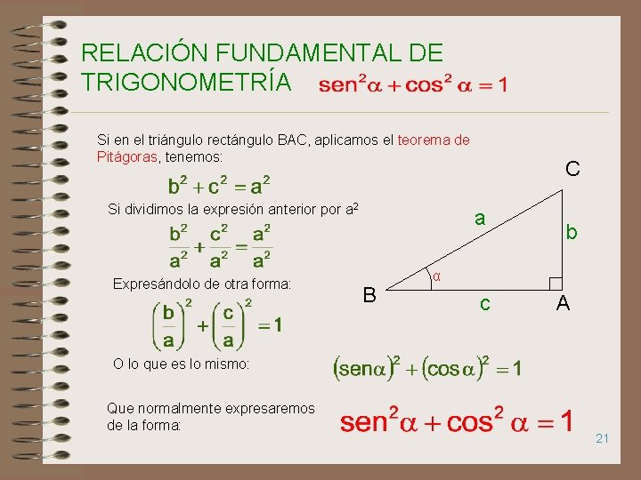 RELACIÓN FUNDAMENTAL DE TRIGONOMETRÍA Si en el triángulo rectángulo BAC, aplicamos el teorema de