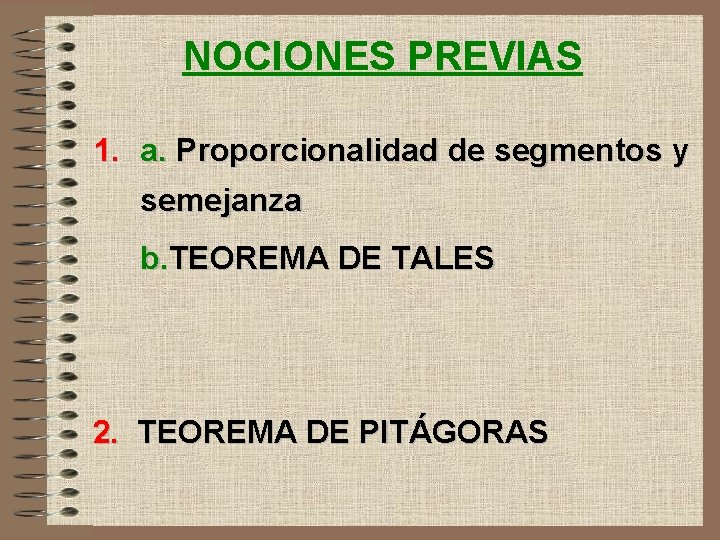NOCIONES PREVIAS 1. a. Proporcionalidad de segmentos y semejanza b. TEOREMA DE TALES 2.