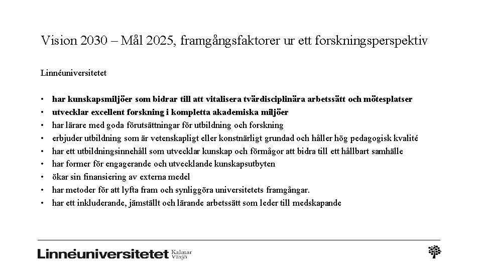 Vision 2030 – Mål 2025, framgångsfaktorer ur ett forskningsperspektiv Linnéuniversitetet • • • har