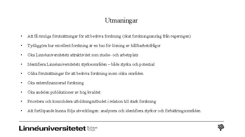 Utmaningar • Att få rimliga förutsättningar för att bedriva forskning (ökat forskningsanslag från regeringen)