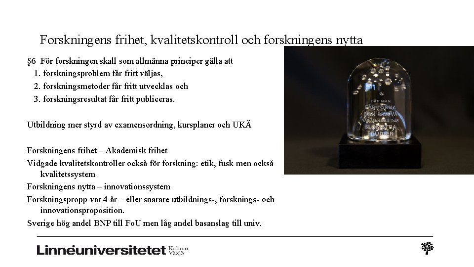 Forskningens frihet, kvalitetskontroll och forskningens nytta § 6 För forskningen skall som allmänna principer