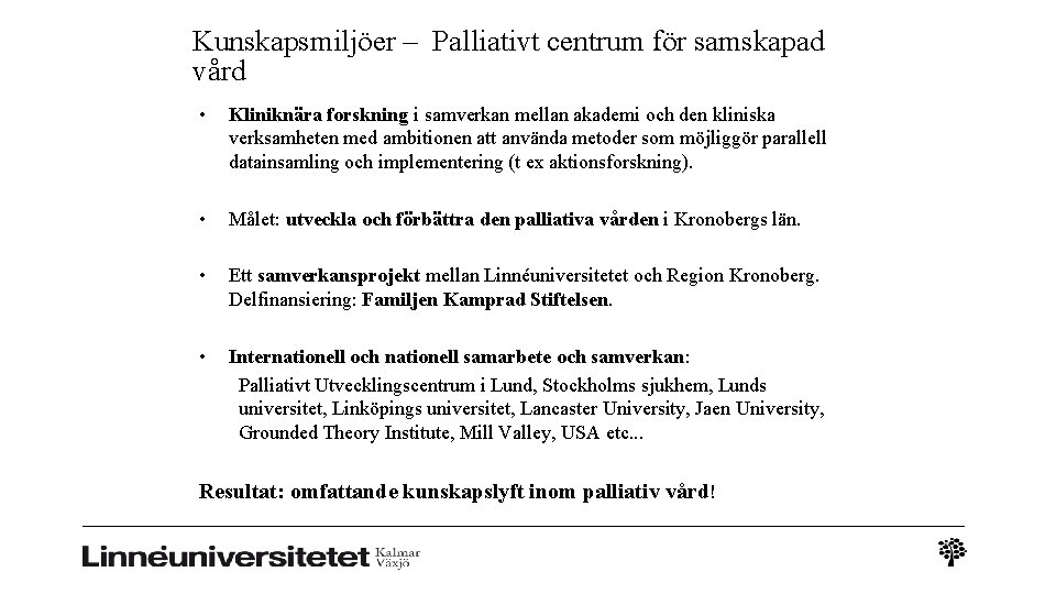 Kunskapsmiljöer – Palliativt centrum för samskapad vård • Kliniknära forskning i samverkan mellan akademi