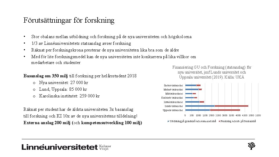 Förutsättningar för forskning • • Stor obalans mellan utbildning och forskning på de nya