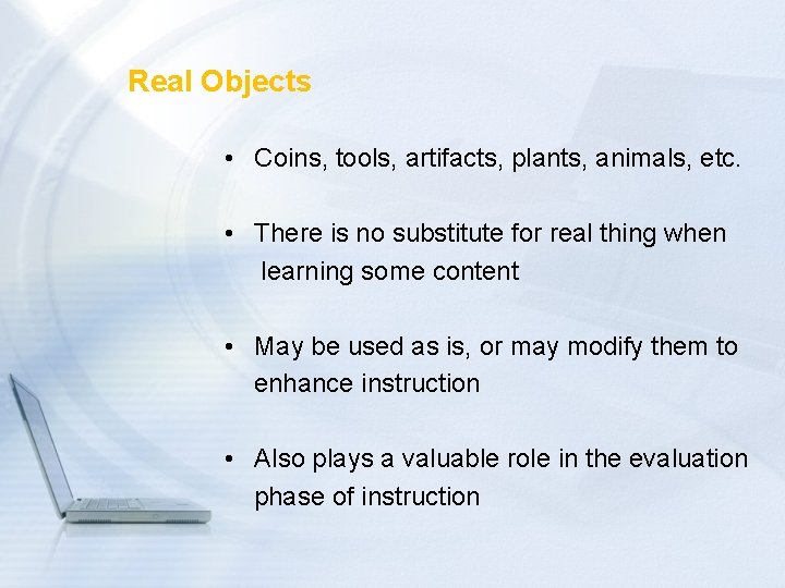 Real Objects • Coins, tools, artifacts, plants, animals, etc. • There is no substitute