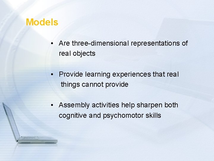 Models • Are three-dimensional representations of real objects • Provide learning experiences that real