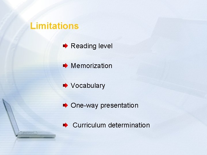 Limitations Reading level Memorization Vocabulary One-way presentation Curriculum determination 