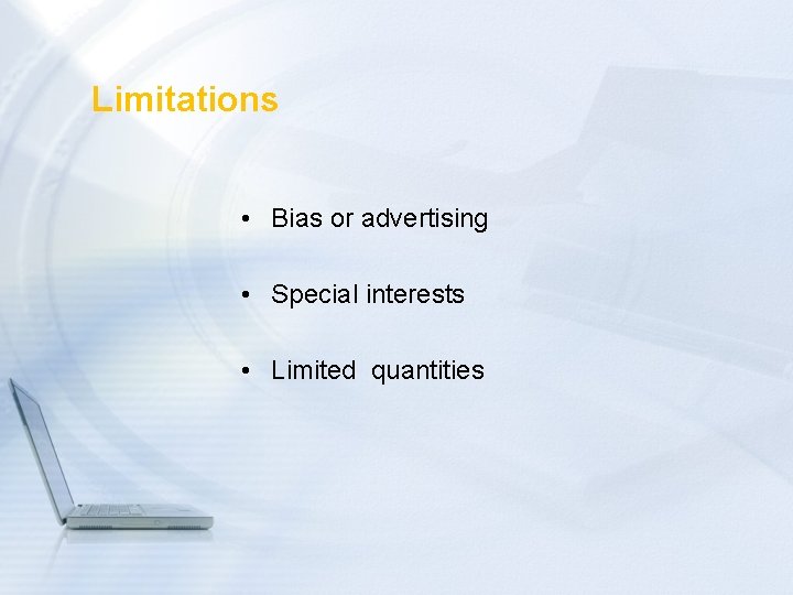 Limitations • Bias or advertising • Special interests • Limited quantities 