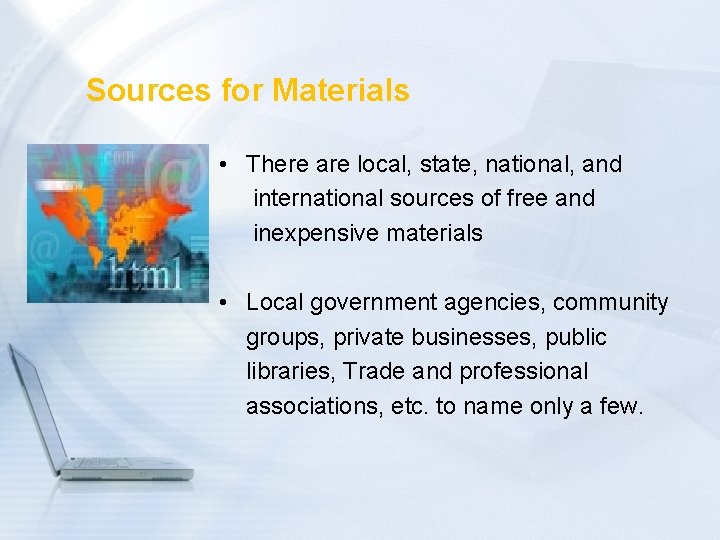Sources for Materials • There are local, state, national, and international sources of free