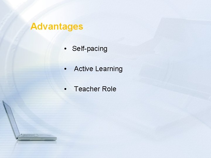 Advantages • Self-pacing • Active Learning • Teacher Role 