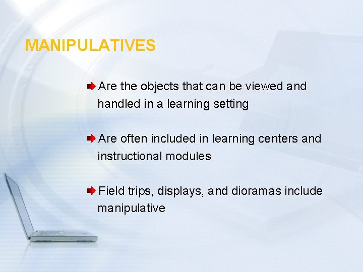 MANIPULATIVES Are the objects that can be viewed and handled in a learning setting