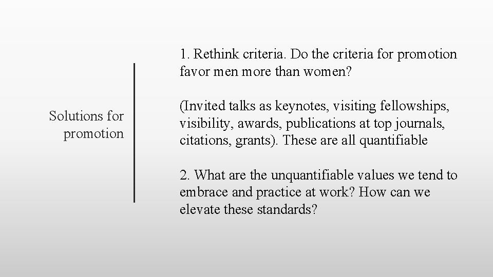 1. Rethink criteria. Do the criteria for promotion favor men more than women? Solutions