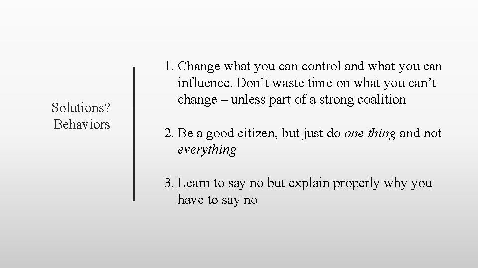 Solutions? Behaviors 1. Change what you can control and what you can influence. Don’t