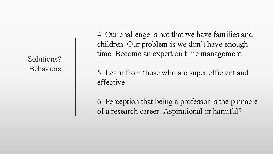 Solutions? Behaviors 4. Our challenge is not that we have families and children. Our