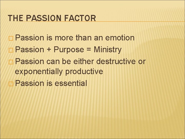 THE PASSION FACTOR � Passion is more than an emotion � Passion + Purpose