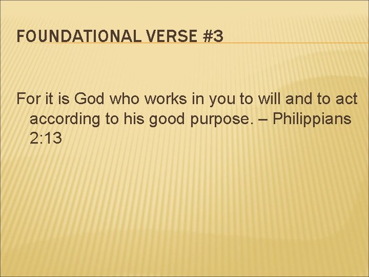 FOUNDATIONAL VERSE #3 For it is God who works in you to will and
