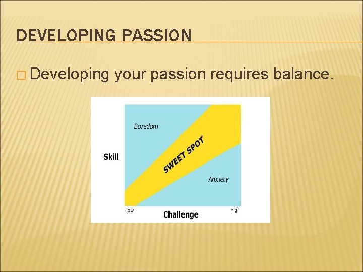 DEVELOPING PASSION � Developing your passion requires balance. 
