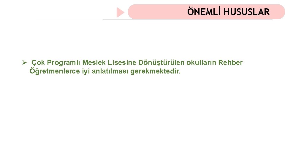 ÖNEMLİ HUSUSLAR Ø Çok Programlı Meslek Lisesine Dönüştürülen okulların Rehber Öğretmenlerce iyi anlatılması gerekmektedir.