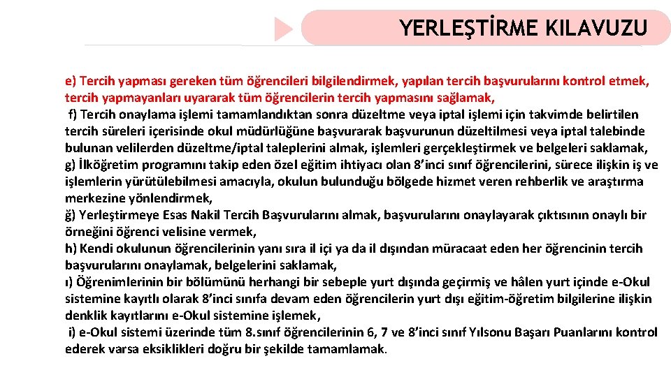 YERLEŞTİRME KILAVUZU e) Tercih yapması gereken tüm öğrencileri bilgilendirmek, yapılan tercih başvurularını kontrol etmek,