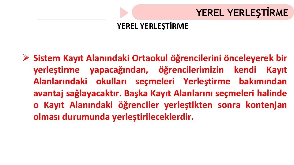 YEREL YERLEŞTİRME Ø Sistem Kayıt Alanındaki Ortaokul öğrencilerini önceleyerek bir yerleştirme yapacağından, öğrencilerimizin kendi