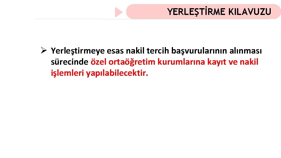 YERLEŞTİRME KILAVUZU Ø Yerleştirmeye esas nakil tercih başvurularının alınması sürecinde özel ortaöğretim kurumlarına kayıt