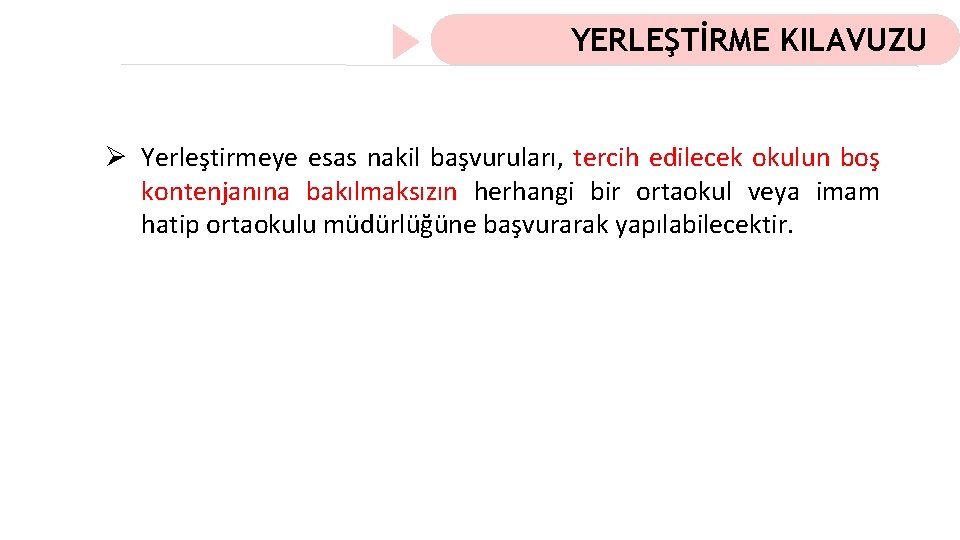 YERLEŞTİRME KILAVUZU Ø Yerleştirmeye esas nakil başvuruları, tercih edilecek okulun boş kontenjanına bakılmaksızın herhangi