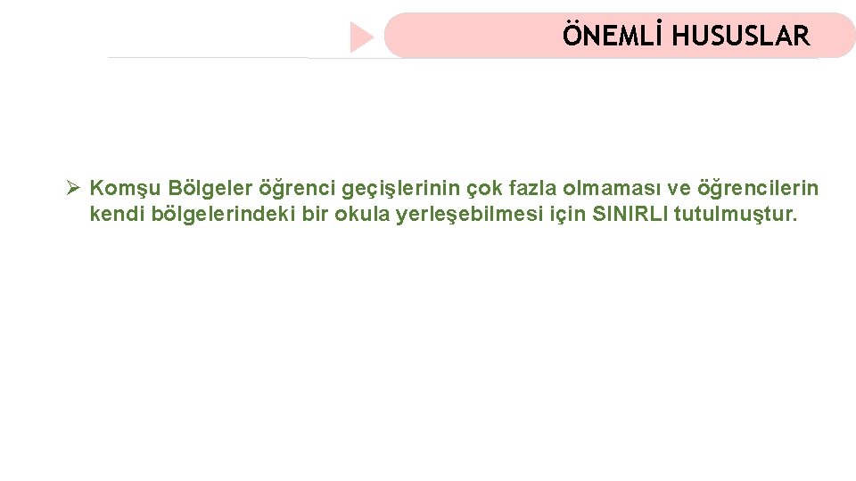 ÖNEMLİ HUSUSLAR Ø Komşu Bölgeler öğrenci geçişlerinin çok fazla olmaması ve öğrencilerin kendi bölgelerindeki