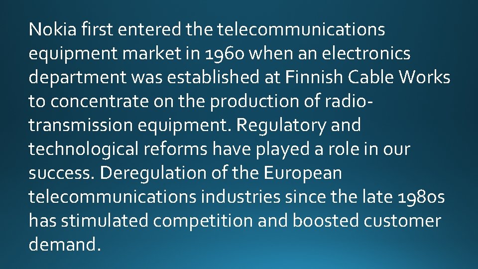 Nokia first entered the telecommunications equipment market in 1960 when an electronics department was