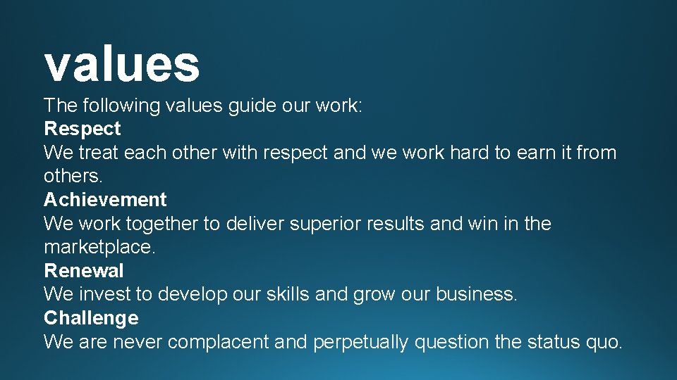 values The following values guide our work: Respect We treat each other with respect