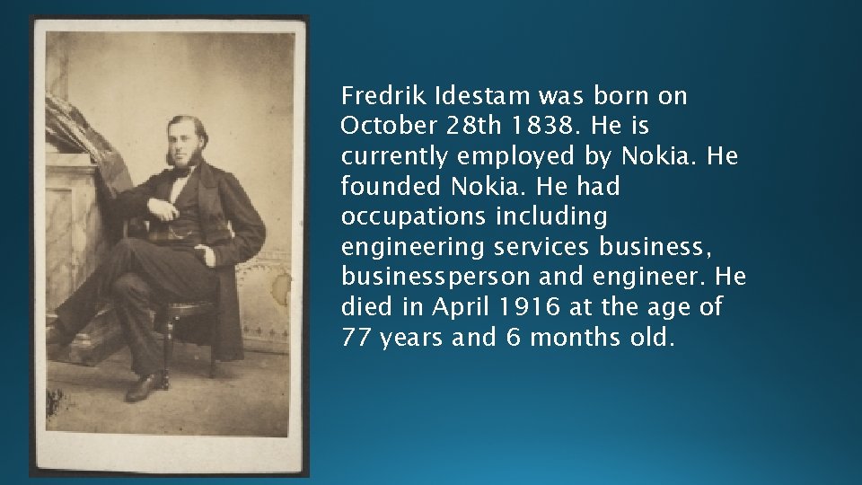 Fredrik Idestam was born on October 28 th 1838. He is currently employed by