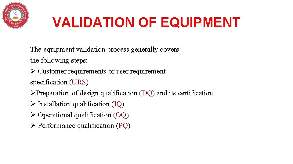 VALIDATION OF EQUIPMENT The equipment validation process generally covers the following steps: Ø Customer