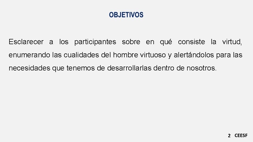 Esclarecer a los participantes sobre en qué consiste la virtud, enumerando las cualidades del