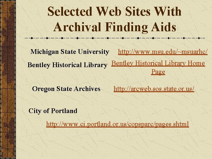 Selected Web Sites With Archival Finding Aids Michigan State University http: //www. msu. edu/~msuarhc/