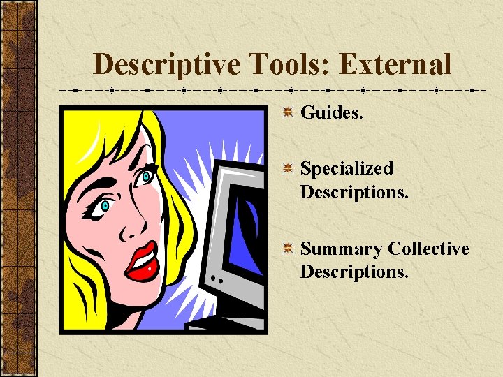 Descriptive Tools: External Guides. Specialized Descriptions. Summary Collective Descriptions. 