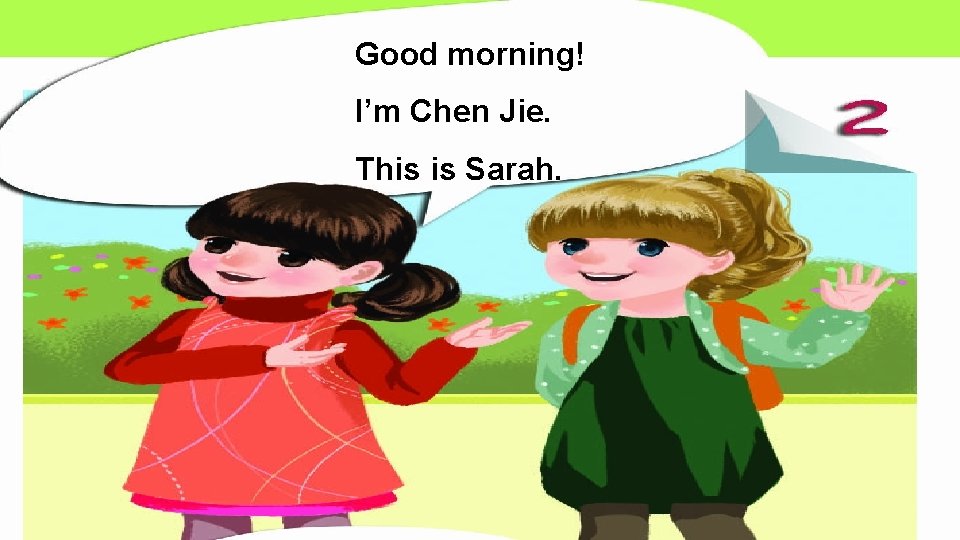 Good morning! I’m Chen Jie. This is Sarah. 